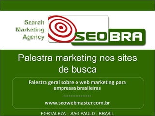 Palestra marketing nossites de busca Palestra geral sobre o web marketing para empresas brasileiras ---------------- www.seowebmaster.com.br 