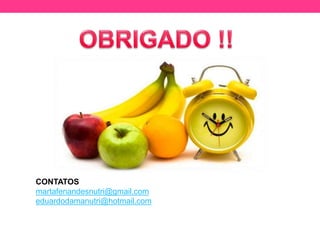 CONTATOS
martafenandesnutri@gmail.com
eduardodamanutri@hotmail.com
 