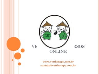 VET THERAPY – CURSOS
ONLINE
www.vettherapy.com.br
contato@vettherapy.com.br
 