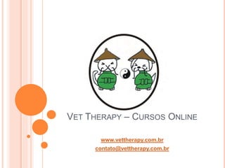 VET THERAPY – CURSOS ONLINE
www.vettherapy.com.br
contato@vettherapy.com.br
 