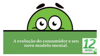 Apresentação do ReclameAQUI, a evolução do consumidor e seu novo modelo mental. 