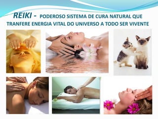REIKI -  PODEROSO SISTEMA DE CURA NATURAL QUE TRANFERE ENERGIA VITAL DO UNIVERSO A TODO SER VIVENTE
