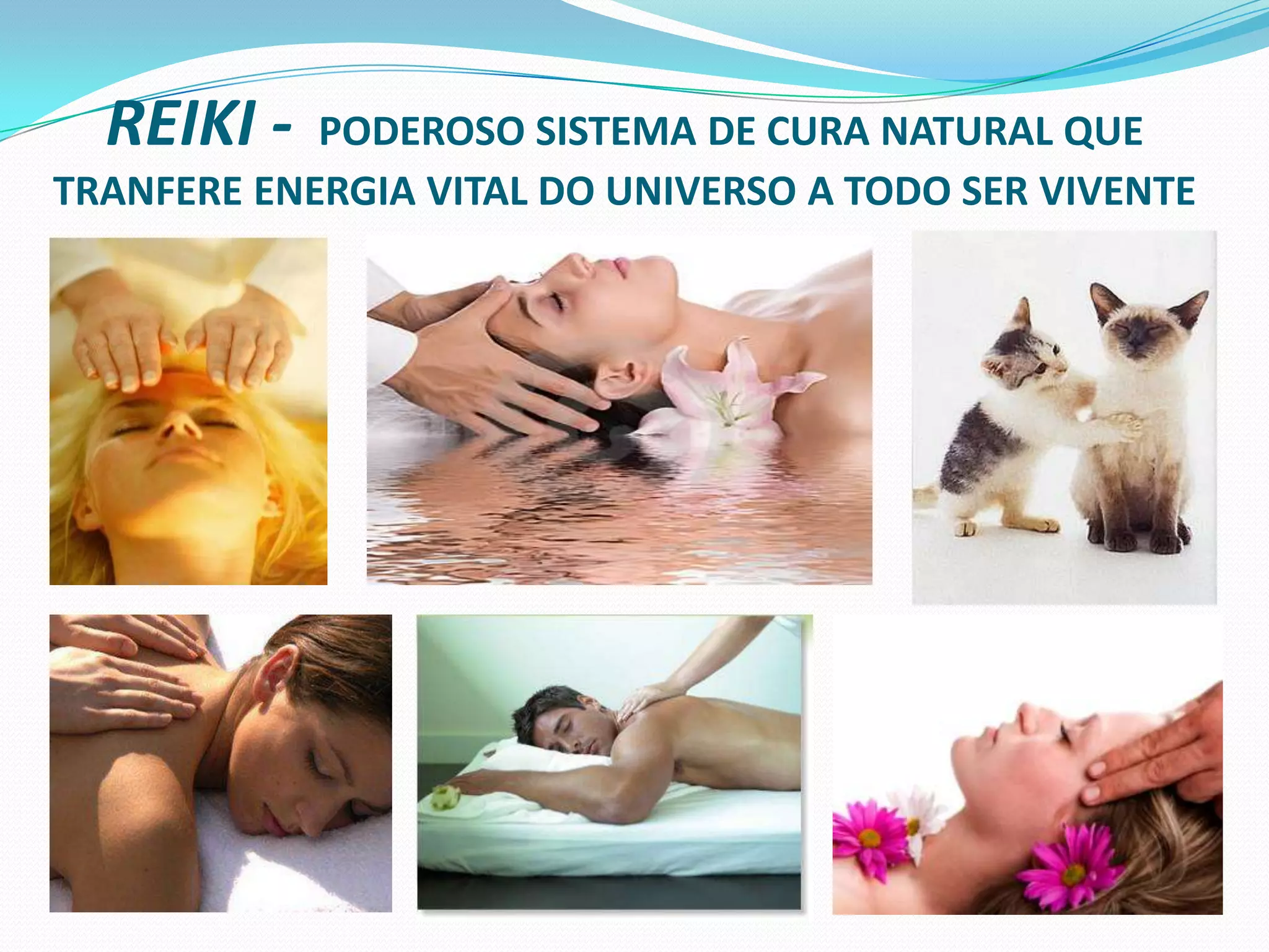 REIKI -  PODEROSO SISTEMA DE CURA NATURAL QUE TRANFERE ENERGIA VITAL DO UNIVERSO A TODO SER VIVENTE