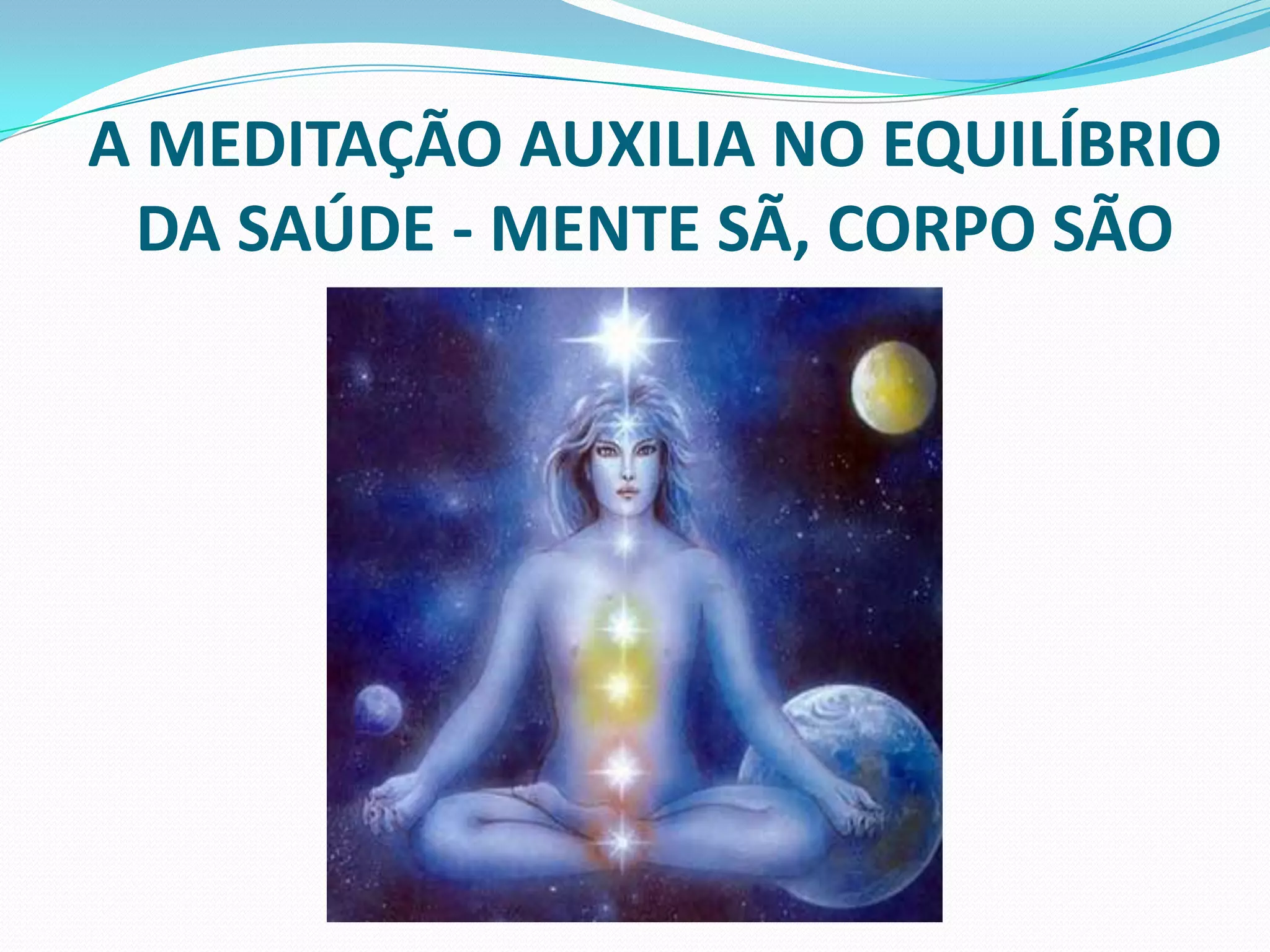 A MEDITAÇÃO AUXILIA NO EQUILÍBRIO DA SAÚDE - MENTE SÃ, CORPO SÃO