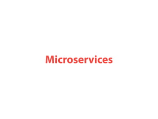 Microservices
 