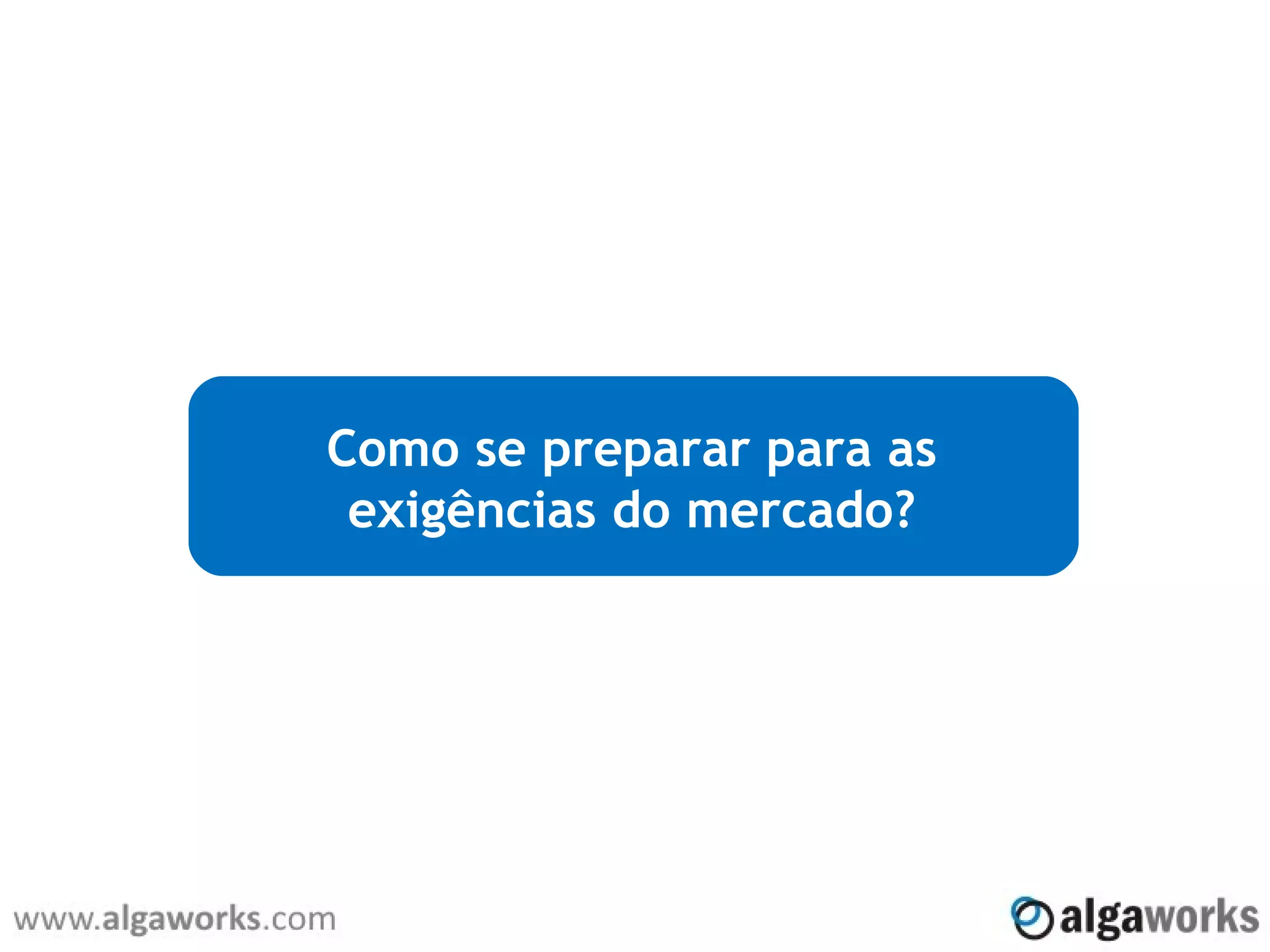 Como se preparar para as
exigências do mercado?
 
