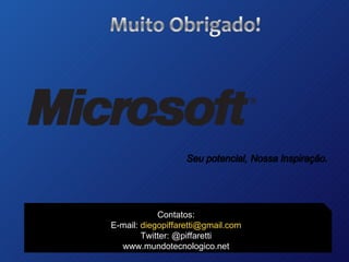 Contatos: E-mail:  [email_address] Twitter: @piffaretti www.mundotecnologico.net 