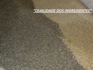 “QUALIDADE DOS INGREDIENTES”
 