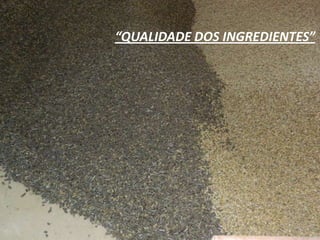 “QUALIDADE DOS INGREDIENTES”
 