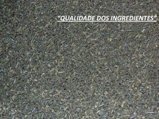 “QUALIDADE DOS INGREDIENTES”
 