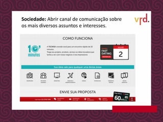 Sociedade: Abrir canal de comunicação sobre
os mais diversos assuntos e interesses.
 