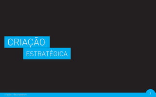 CRIAÇÃO
                    ESTRATÉGICA




criação - @euripedesm             3
 