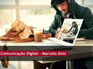 Comunicação Digital - Marcelo Aimi
 