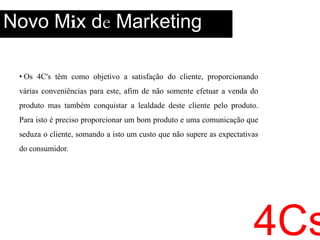 PreçoExploração do Preço (Skimming)Maximizar a margem de contribuição a cada nível de preços por meio de um processo de adaptação contínuoExemplo: Preço Premium Produtos de alta qualidade com preço alto visando atingir a faixa alta do mercado Exemplo:4Ps