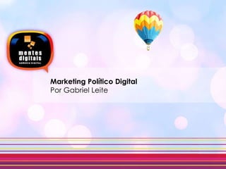 Marketing Político Digital  Por Gabriel Leite 