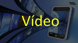 MOBILEVídeo
 