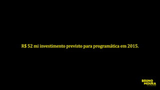 R$ 52 mi investimento previsto para programática em 2015.
 