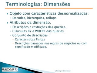 Outros cursos são ministrados em parcerias com outras empresas do mercado ou mesmo profissionais que possuem experiência diferenciadaModelagem Dimensional