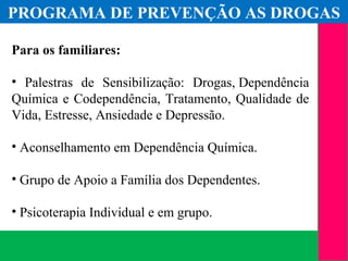 (11) 3699.4245www.lares.psc.br
2013©LARES
Para os familiares:
• Palestras de Sensibilização: Drogas, Dependência
Química e Codependência, Tratamento, Qualidade de
Vida, Estresse, Ansiedade e Depressão.
• Aconselhamento em Dependência Química.
• Grupo de Apoio a Família dos Dependentes.
• Psicoterapia Individual e em grupo.
PROGRAMA DE PREVENÇÃO AS DROGAS
 