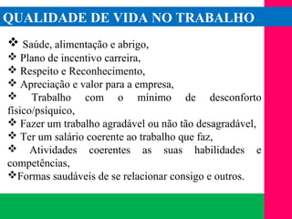 (11) 3699.4245www.lares.psc.br
2013©LARES
QUALIDADE DE VIDA NO TRABALHO
 Saúde, alimentação e abrigo,
 Plano de incentivo carreira,
 Respeito e Reconhecimento,
 Apreciação e valor para a empresa,
 Trabalho com o mínimo de desconforto
físico/psíquico,
 Fazer um trabalho agradável ou não tão desagradável,
 Ter um salário coerente ao trabalho que faz,
 Atividades coerentes as suas habilidades e
competências,
Formas saudáveis de se relacionar consigo e outros.
 