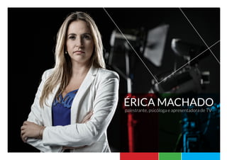 Érica Machado
palestrante, psicóloga e apresentadora de TV
 