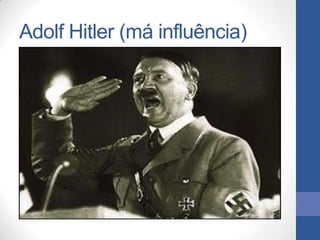 Adolf Hitler (má influência)
 
