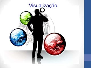 Visualização
 