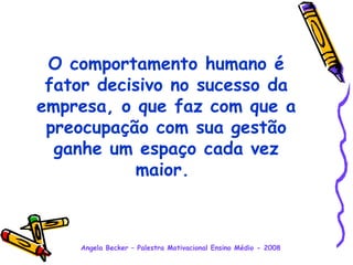 O comportamento humano é fator decisivo no sucesso da empresa, o que faz com que a preocupação com sua gestão ganhe um espaço cada vez maior.   