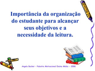 Importância da organização do estudante para alcançar seus objetivos e a necessidade da leitura. 
