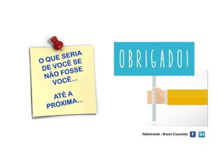 Palestrante : Bruno Crescente
 