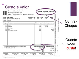 +
    Custo e Valor


                        Contra-
                        Cheque



                        Quanto
                         você
                        custa!

www.psicostore.com.br
 