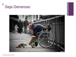 +
    Seja Generoso




www.psicostore.com.br
 