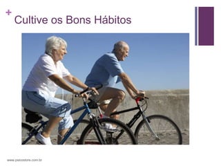 +
    Cultive os Bons Hábitos




www.psicostore.com.br
 