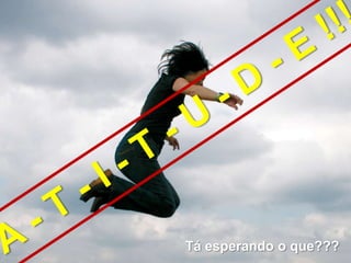 Tá esperando o que???
 