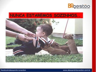facebook/alessandro.lunardon www.alessandrolunardon.com.br
NUNCA ESTAREMOS SOZINHOS..
 
