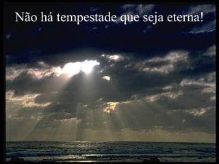 facebook/alessandro.lunardon www.alessandrolunardon.com.br
Não há tempestade que seja eterna!
 