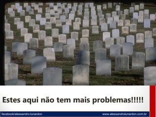 facebook/alessandro.lunardon www.alessandrolunardon.com.br
Estes aqui não tem mais problemas!!!!!
 
