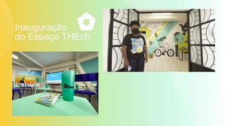 Inauguração
do Espaço THEch
 