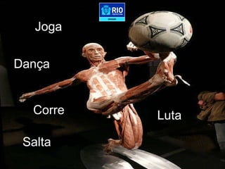 Um Corpo que FORMATAÇÃO DE TODOS OS SLIDES, PARA MELHOR VISUALIZAÇÃO. LETRAS TIPO: ARIAL TAMANHO: 32 Por favor, crie quantos slides forem necessários a partir deste. Joga Dança Luta Corre Salta 