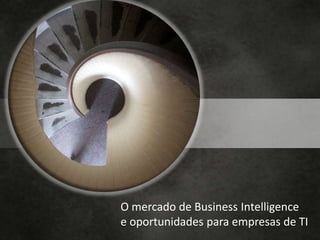 O mercado de Business Intelligence e oportunidades para empresas de TI 