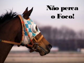 © 2013 SAP AG. All rights reserved. 27
Não perca
o Foco!
 