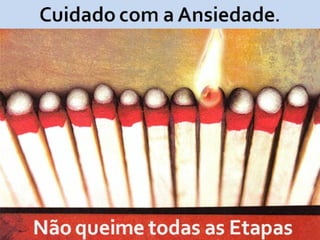 Não queime todas as Etapas
 