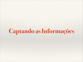 Captando as Informações

 