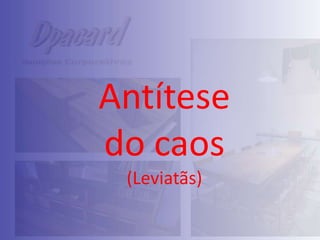 Antítese
do caos
(Leviatãs)

 