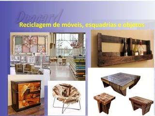 Reciclagem de móveis, esquadrias e objetos

 