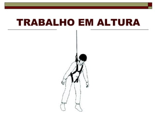 TRABALHO EM ALTURA 
 