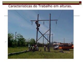 Características do Trabalho em alturas. 
. 
 