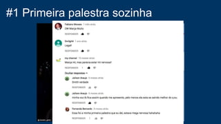 #1 Primeira palestra sozinha
 