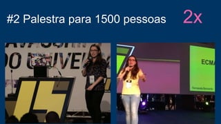 #2 Palestra para 1500 pessoas 2x
 
