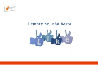Lembre-se, não basta
 